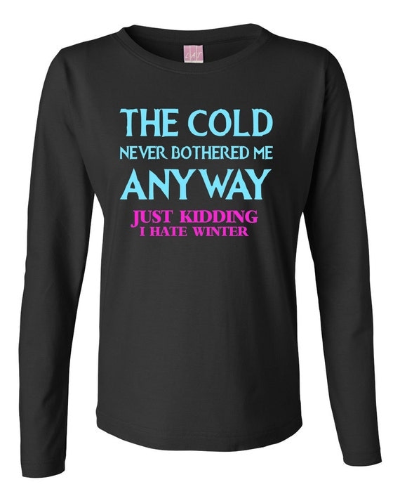 Custom Made The Cold Never Bothered Me Anyway Long
