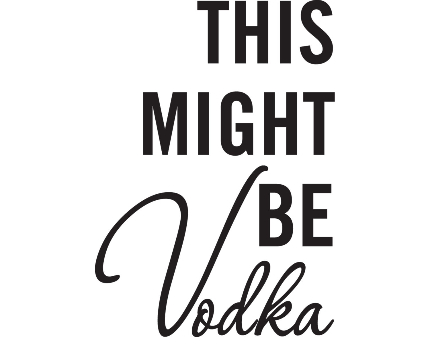 Download This Might Be Vodka Vinyl Decal Sticker for Mug Water Bottle