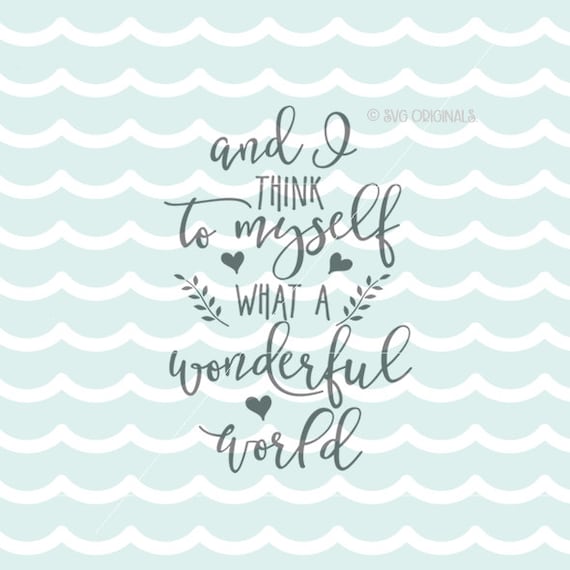 What A Wonderful World SVG File. So many uses Cricut Explore