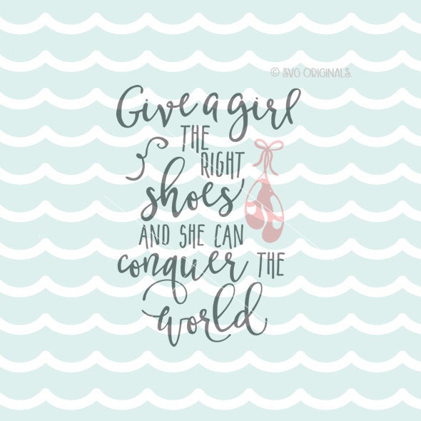 Download Give A Girl The Right Shoes And She Can Conquer The World SVG
