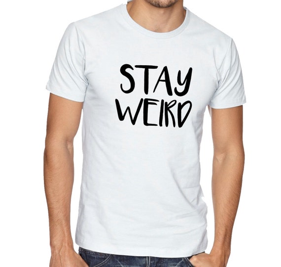 t shirt stay weird