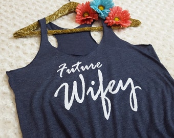 future wifey, future wifey tank, future wifey shirt, bride gift, engaged gift, engaged shirt, fiance gift, bachelorette, bridal shower shirt