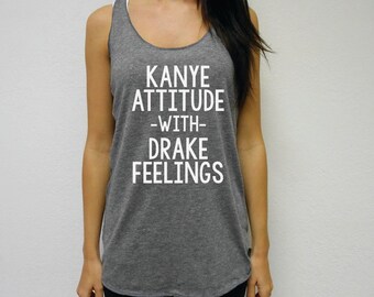 Eco Kanye Attitude with Drake Feelings™ Tank Top, Tri Blend Soft Flowy Racerback Tank, Kanye Attitude Drake Feelings Tank Top