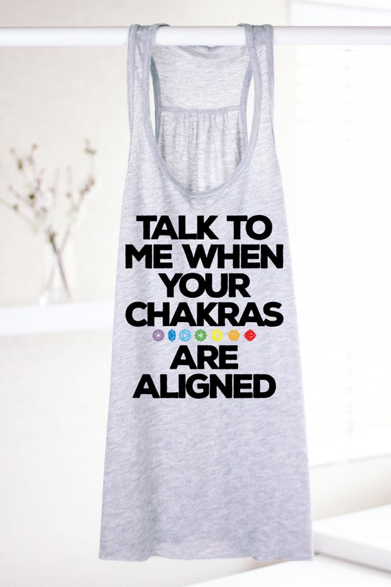 Talk To Me When Your Chakras Are Aligned Chakra Tank Yoga