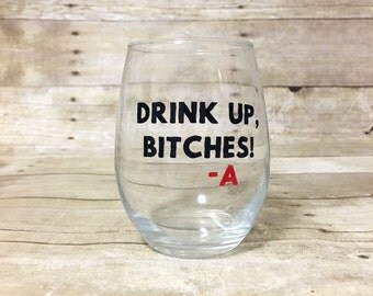 Pretty Little Liars Themed Stemless Wine Glass - Drink Up Bitches - A PLL