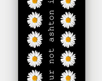 lol ur not ashton irwin - White Daisy - Full printed case for iPhone - by HeartOnMyFingers - ANT-080