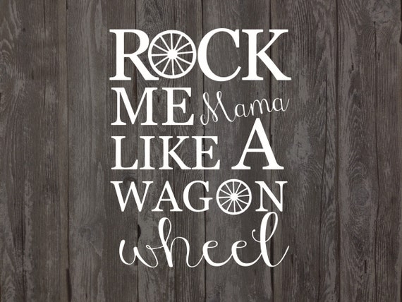 Download Rock Me Mama Like A Wagon Wheel Cutting Files in by ...