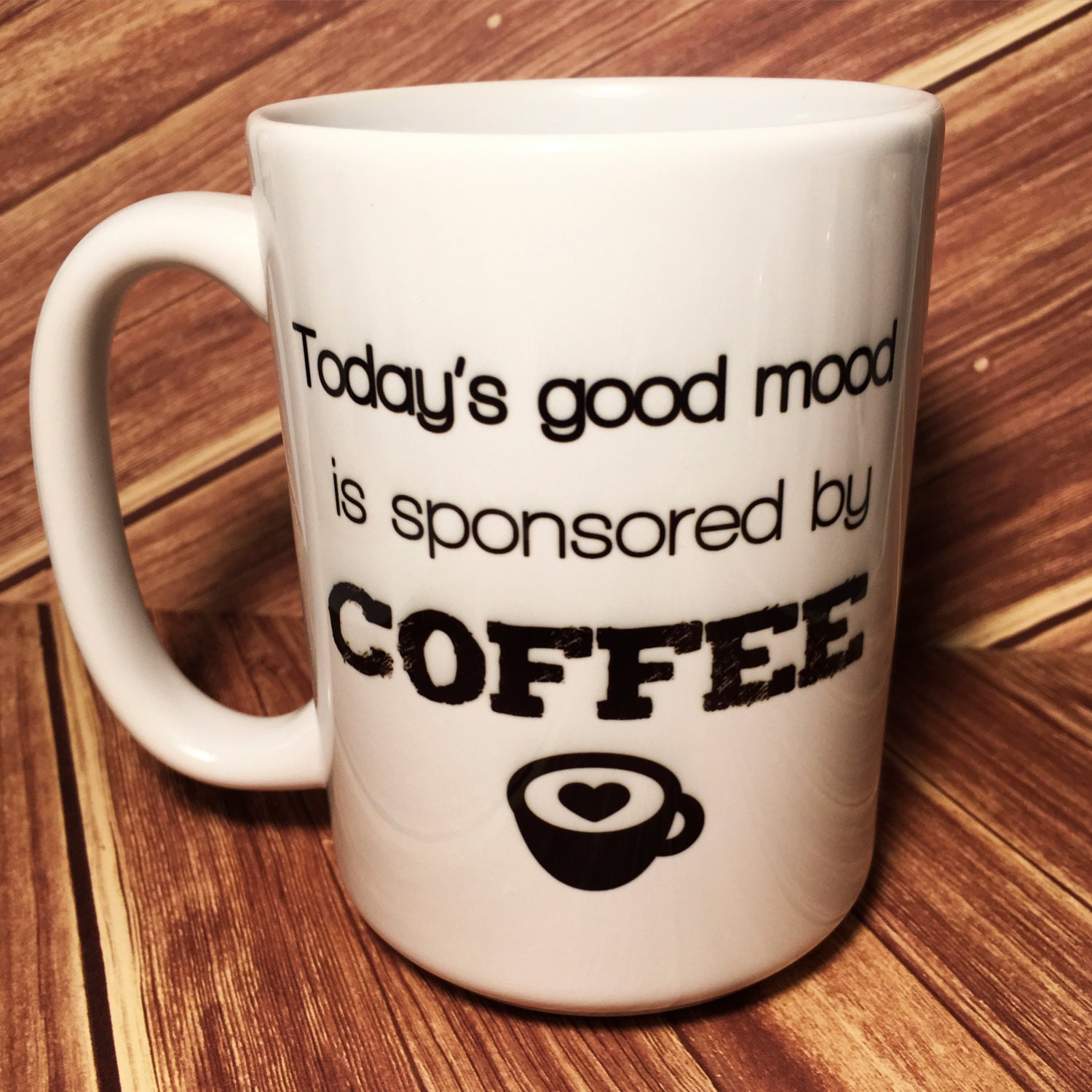 Today's Good Mood is Sponsored by Coffee Mug by Alifewithsprinkles