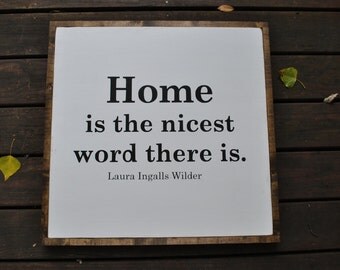 HOME is the nicest word there is Laura Ingalls Wilder quote