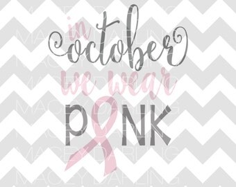 In October We Wear Pink SVG, Breast Cancer SVG Breast Cancer Awareness SVG, Think Pink, Think Pink Svg, Breast Cancer, Cut file, Dxf