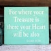 Wood Sign For where your Treasure is there your Heart will be