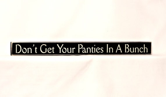 get your panties in a twist