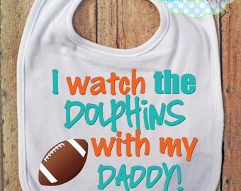 I Watch the Dolphins with my Daddy Bib - Miami Dolphins Football - Baby Fan Gear