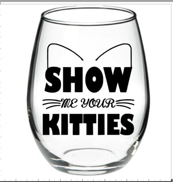 Show Me Your Kitties funny wine glass 21 oz Stemless Wine