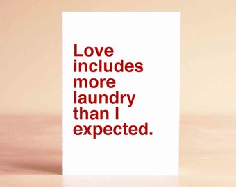 Funny Valentine Card - Funny Anniversary Card - Funny Love Card - Love includes more laundry than I expected.
