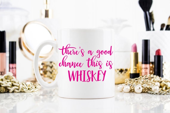 There's a Good Chance This Is Whiskey Mug