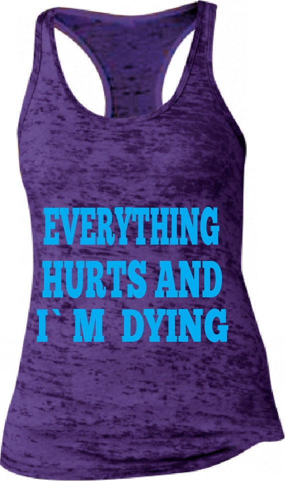 Workout Shirt. Everything Hurts and Im dying. by Thislittlelight00