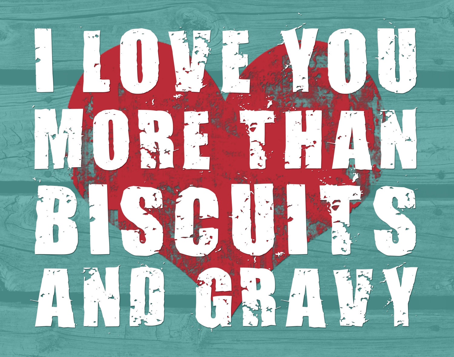 i-love-you-more-than-biscuits-and-gravy-digital-print