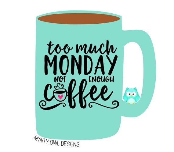 Download Cricut SVG Too Much Monday Not Enough Coffee SVG Cut File