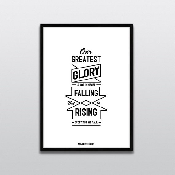 Our greatest glory is not in never falling but in rising every