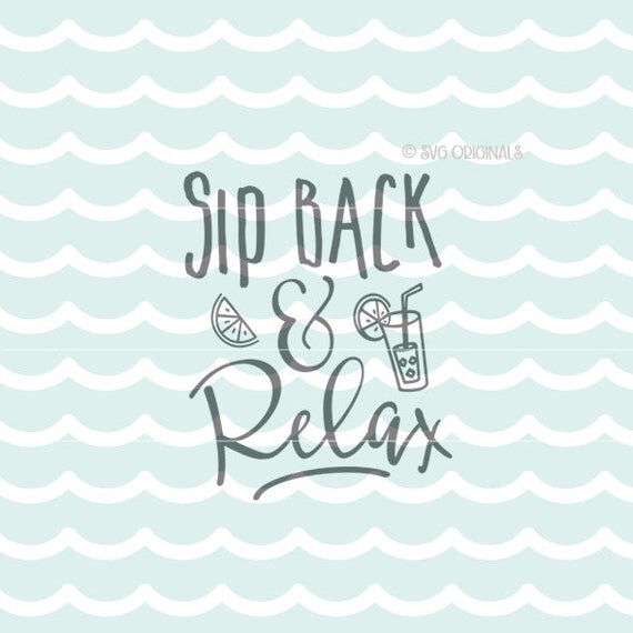 Sip Back and Relax SVG file. So many uses Cricut Explore and