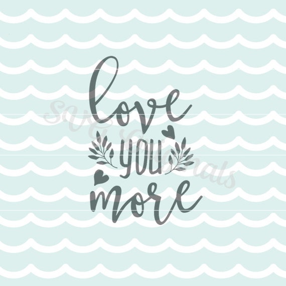 Download Love you more Love SVG Vector File. Beautiful for so many