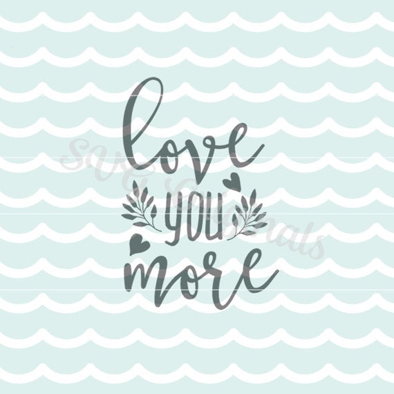 Download Love you more Love SVG Vector File. Beautiful for so many