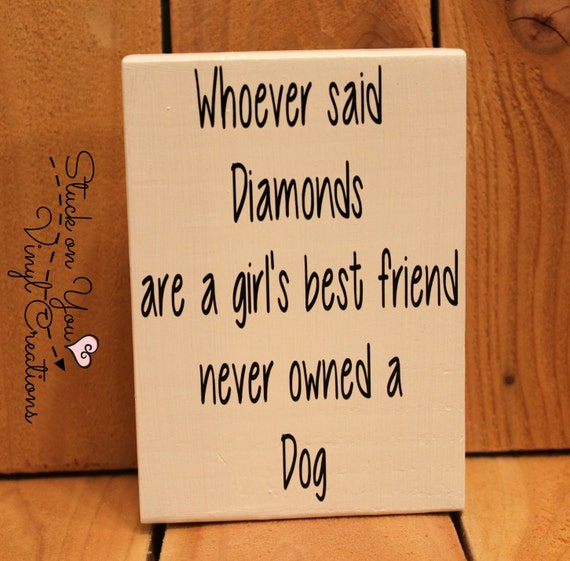 Whoever said diamonds are a girl's best friend never owned