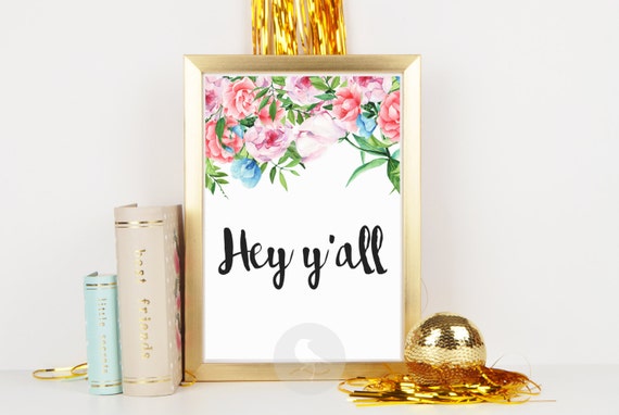 Hey Y'all Printable Hey Y'all Wall Art Floral Art