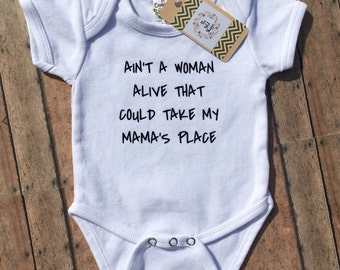 Ain't A Woman Alive That Could Take My Mama's Place, Mothers Day, Newborn Gift, Baby Shower Gift, Baby Girl Shirt, Baby Boy Shirt, Baby Girl