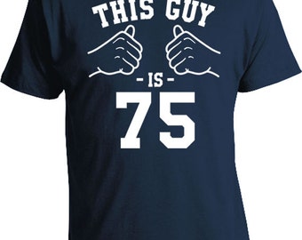 75th Birthday T Shirt Grandpa Birthday Shirt Bday Gift Ideas Custom TShirt B Day Present For Him This Guy Is 75 Years Old Mens Tee TGW-174