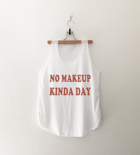 No makeup kinda day funny Tank Top with sayings Tshirt by CozyGal