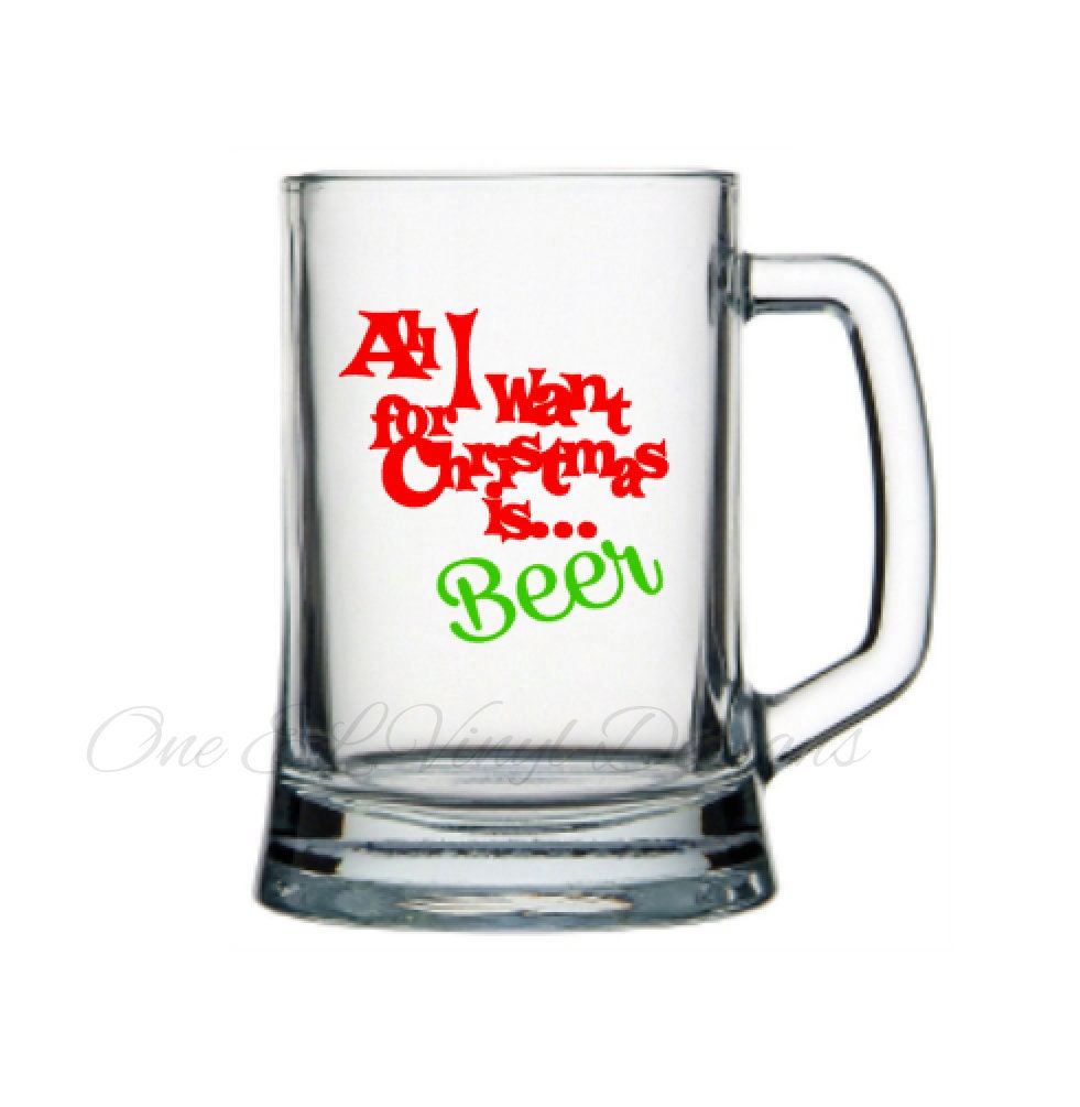 All I want for Christmas is...Beer, Christmas Decal, DIY Vinyl Decals Wine Glass, Mugs Glass