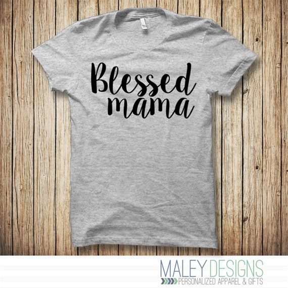 Blessed Mama Shirt Mom Shirt Mom Life Shirt Gift for Mom