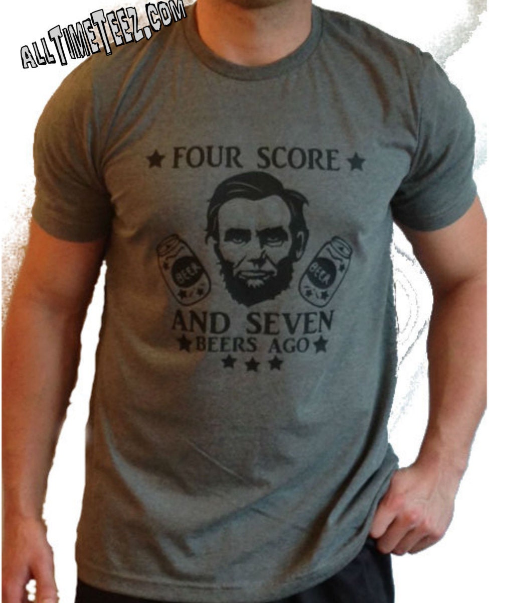 four score and seven beers ago shirt