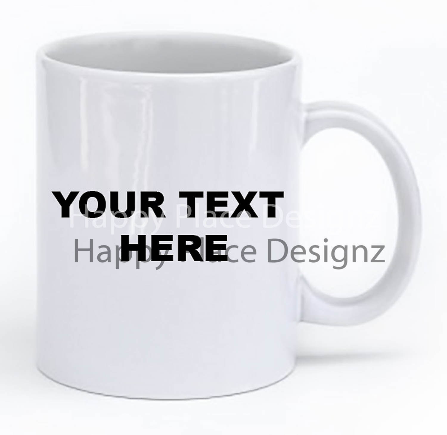 Coffee Mug Custom Coffee Mug With Your Text by HappyPlaceDesignz