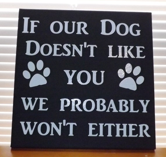 If Our Dog Doesn't Like You Sign by VamosTreasures on Etsy