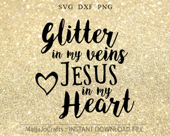 Download Glitter in my veins Jesus in my heart SVG file Jesus svg