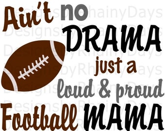 Buy 3 get 1 free! Ain't no drama just a loud and proud Football Mama cutting file, SVG, Football mom design