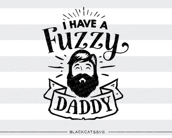 Download I have a fuzzy daddy SVG file Cutting File by BlackCatsSVG