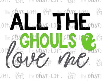 All the Ghouls love me - Halloween SVG - Fall - SVG Cutting File for Cutting Machines - SVG, Eps, Png, & Jpg