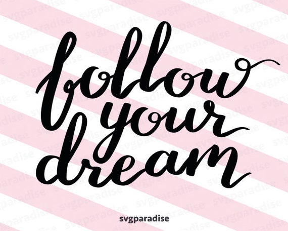 Download Follow Your Dream SVG, Quote Svg, Svg file, Cutting File ...