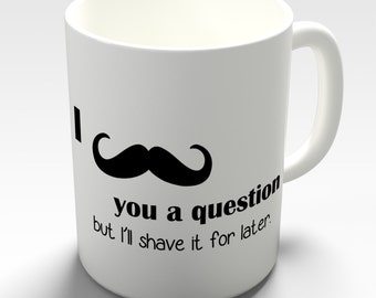 Moustache You A Question Ceramic Mug