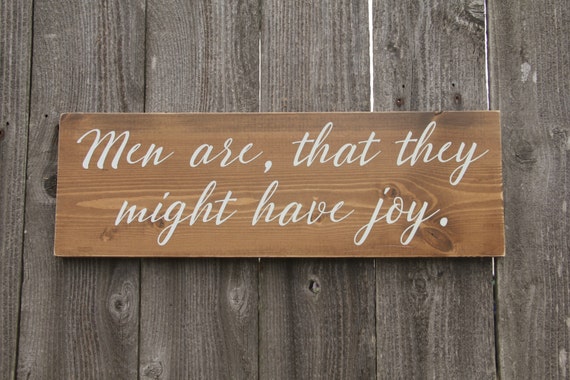 Men Are That They Might Have Joy rustic handpainted sign