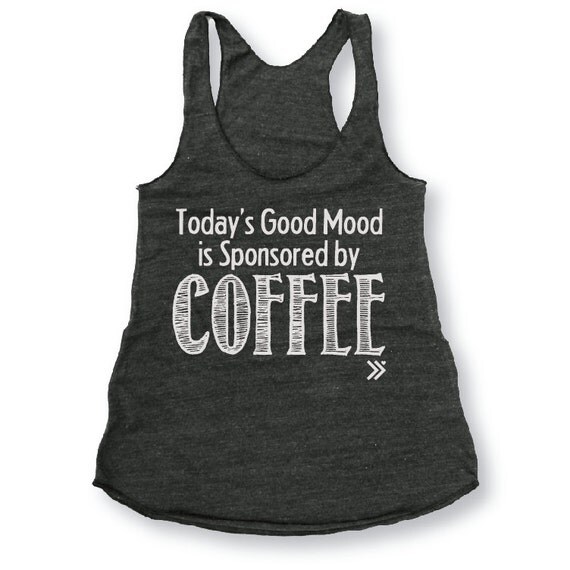 Workout Tank Today's Good Mood is Sponsored By Coffee Eco Gym Tank, Gym ...