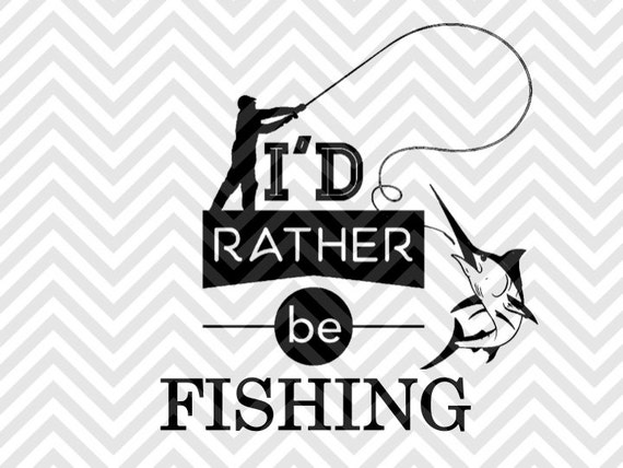 Download I'd Rather Be Fishing SVG and DXF Cut File by KristinAmandaDesigns
