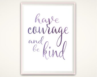Have Courage and Be Kind Print, Cinderella Quotes, PRINTABLE, Be Kind Sign, Nursery Wall Art, Have Courage Print, Cinderella Print, Wall Art