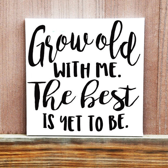 Grow Old With Me The Best Is Yet To Be Canvas Sign Hand