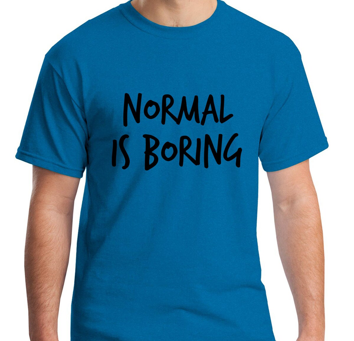 being normal is boring shirt
