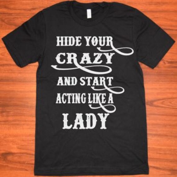hide  crazy  start acting    butlerandcompanytees